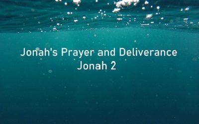 Jonah’s Prayer and Deliverance – Jonah 2