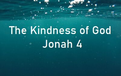 The kindness of God – Jonah 4