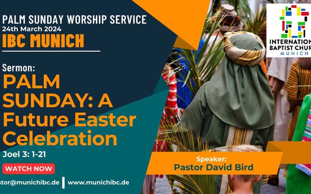 PALM SUNDAY: A Future Easter Celebration | Joel 3:1-21