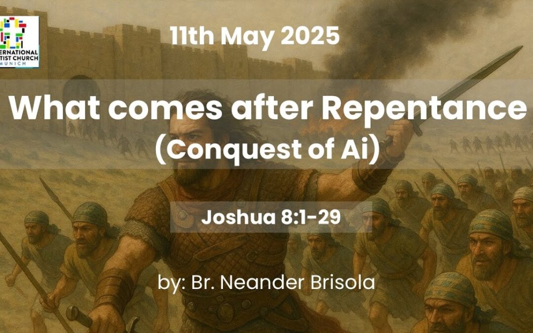What comes after Repentance (Joshua 8:1-29)
