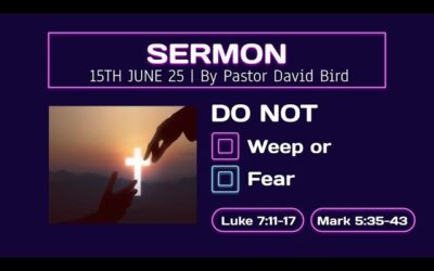 Do Not Weep or Fear (Luke 7:11-17, Mark 5:35-43)