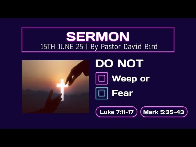 Do Not Weep or Fear (Luke 7:11-17, Mark 5:35-43)