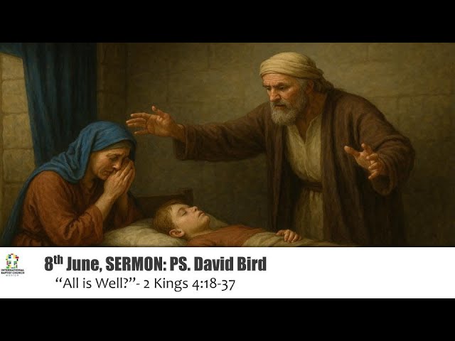 All is well? (2 Kings 4:18-37)