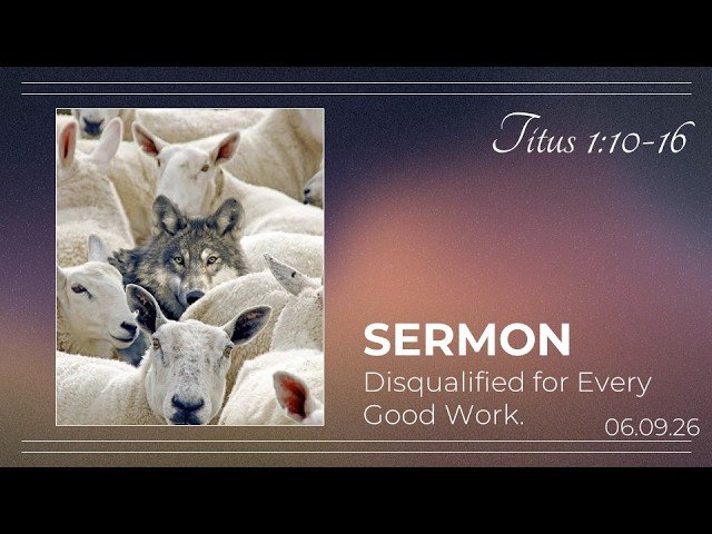 Disqualified for Every Good Work (Titus 1:10-16)