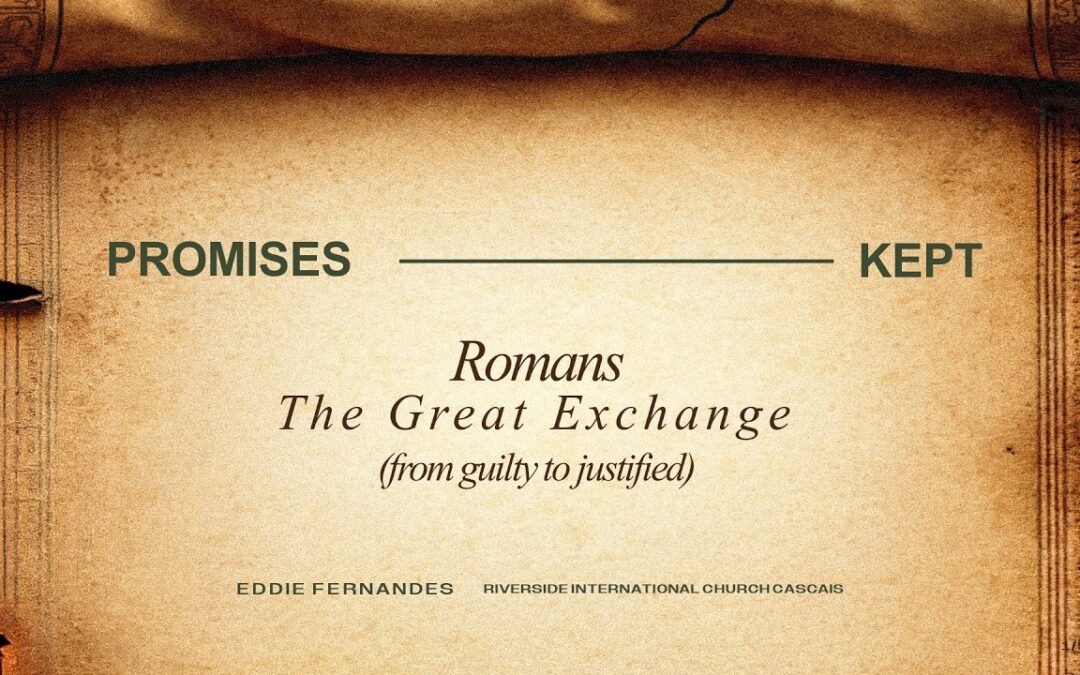 Romans – The Great Exchange (from guilty to justified)